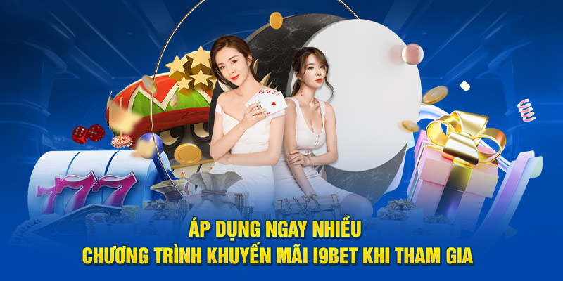 Áp dụng ngay nhiều chương trình khuyến mãi i9BET khi tham gia