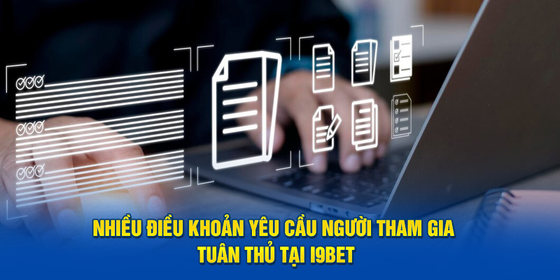 Nhiều điều khoản yêu cầu người tham gia tuân thủ tại i9BET